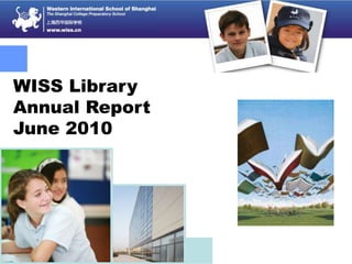 WISS Library
Annual Report
June 2010
 