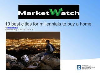 10 best cities for millennials to buy a home
By MarketWatch
Published: Aug 3, 2014 8:14 a.m. ET
 