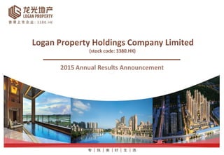 Logan Property Holdings Company Limited
(stock code: 3380.HK)
2015 Annual Results Announcement
 