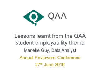 Lessons learnt from the QAA
student employability theme
Marieke Guy, Data Analyst
Annual Reviewers’ Conference
27th June 2016
 