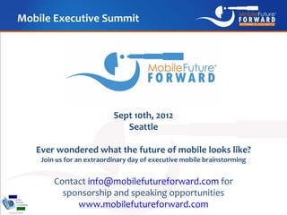 Mobile Executive Summit




                           Sept 10th, 2012
                              Seattle

   Ever wond...