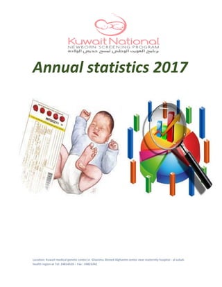 Location: Kuwait medical genetic center in Ghanima Ahmed Alghanim center near maternity hospital - al-sabah
health region at Tel: 24814328 – Fax : 24823242
Annual statistics 2017
 