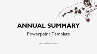 Powerpoint Template
ANNUAL SUMMARY
www.freepptbackgrounds.net
 