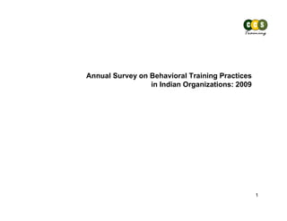 Annual Survey on Behavioral Training Practices
                 in Indian Organizations: 2009




                                                 1
 