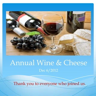 Annual Wine & Cheese
            Dec 6/2012


Thank you to everyone who joined us.
 
