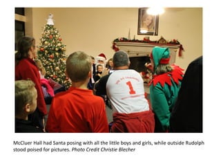McCluer Hall had Santa posing with all the little boys and girls, while outside Rudolph
stood poised for pictures. Photo Credit Christie Blecher
 