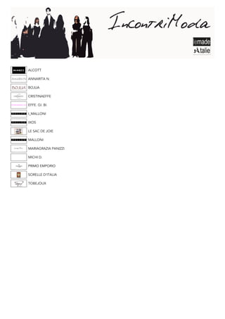 ALCOTT

ANNARITA N.

BOJUA

CRISTINAEFFE

EFFE. GI. BI.

I_MALLONI

IXOS

LE SAC DE JOIE

MALLONI

MARIAGRAZIA PANIZZI

MICHI D.

PRIMO EMPORIO

SORELLE D’ITALIA

TOBEJOUX
 