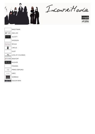 MAESTRAMI

2ND LIFE

ALCOTT

AVIGNON

BOJUA

CIRCUS

GUST

JCM JEY COLEMAN

MAXFORT

MUSHER

PANAMA

PRIMO EMPORIO

SIRIO

SORBINO

XAGON MAN
 