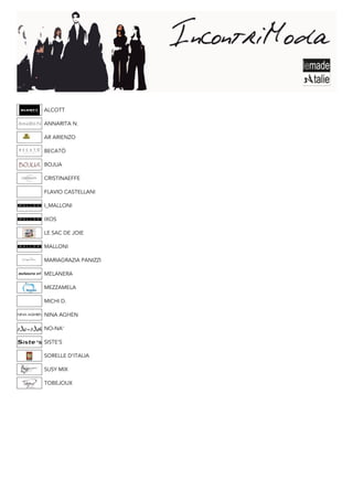 ALCOTT

ANNARITA N.

AR ARIENZO

BECATÒ

BOJUA

CRISTINAEFFE

FLAVIO CASTELLANI

I_MALLONI

IXOS

LE SAC DE JOIE

MALLONI

MARIAGRAZIA PANIZZI

MELANERA

MEZZAMELA

MICHI D.

NINA AGHEN

NO-NA’

SISTE’S

SORELLE D’ITALIA

SUSY MIX

TOBEJOUX
 