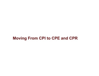 Moving From CPI to CPE and CPR
 