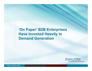 ‘On Paper’ B2B Enterprises
Have Invested Heavily in
Demand Generation
Twi$er:	
  @abneedles	
  
 