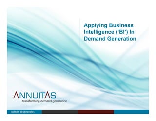 Applying Business
Intelligence (‘BI’) In
Demand Generation
Twi$er:	
  @abneedles	
  
 