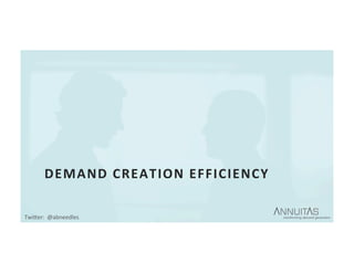 DEMAND	CREATION	EFFICIENCY	
TwiDer:		@abneedles	
 