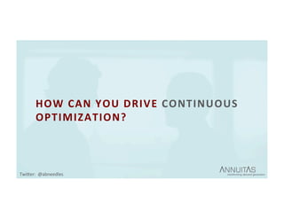 HOW	CAN	YOU	DRIVE	CONTINUOUS	
OPTIMIZATION?	
TwiDer:		@abneedles	
 