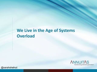 We Live in the Age of Systems
Overload
@sarahshelnut
 