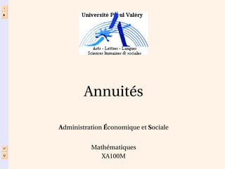 J
I
P
Q
Annuités
Administration Économique et Sociale
Mathématiques
XA100M
 
