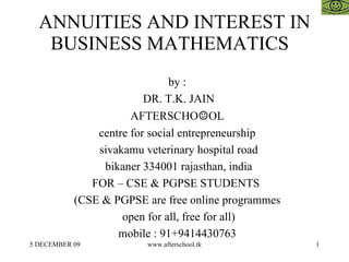 ANNUITIES AND INTEREST IN BUSINESS MATHEMATICS  ,[object Object],[object Object],[object Object],[object Object],[object Object],[object Object],[object Object],[object Object],[object Object],[object Object]