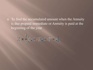  To find the accumulated amount when the Annuity
is due prepaid immediate or Annuity is paid at the
beginning of the year
 