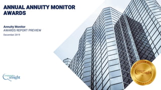 ANNUAL ANNUITY MONITOR
AWARDS
Annuity Monitor
AWARDS REPORT PREVIEW
December 2019
 