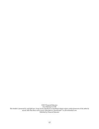 ©2015 Financial Educators
First Published 1/11/00
This booklet is protected by copyright laws. It may not be reproduced or distributed without express written permission of the author by
anyone other than those with an active subscription to SeniorLeads™ or advisorbooklets.com.
Published by Financial Educators
17
 