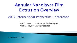 February 28 2017
2017 International Polyolefins Conference
Pat Thomas PRThomas Technologies
Michael Taylor Alpha Marathon
 