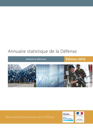 Analyses & références Édition 2016
Annuaire statistique de la Défense
Observatoire Économique de la Défense
 