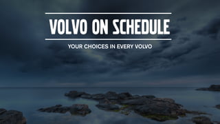 YOUR CHOICES IN EVERY VOLVO
 
