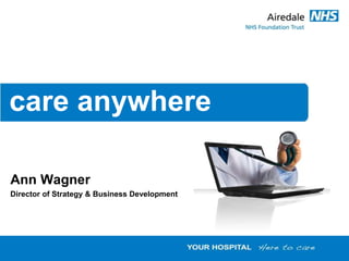 care anywhere
Ann Wagner
Director of Strategy & Business Development
 
