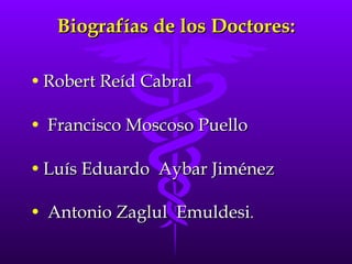 Biografías de los Doctores: ,[object Object],[object Object],[object Object],[object Object]