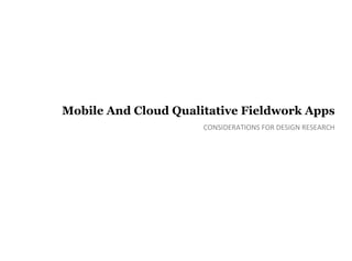 Mobile And Cloud Qualitative Fieldwork Apps
 