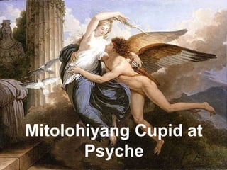 Mitolohiyang Cupid at
Psyche
 