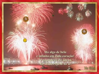 Déa Slides Há algo de belo e infinito em cada coração! O passado já diz adeus. Novidades fluem no ar. 