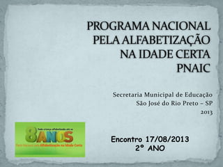 Secretaria Municipal de Educação
São José do Rio Preto – SP
2013
Encontro 17/08/2013
2º ANO
 