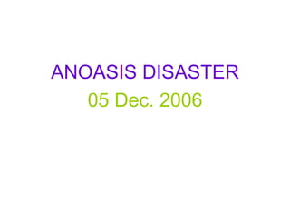 ANOASIS DISASTER 05 Dec. 2006 