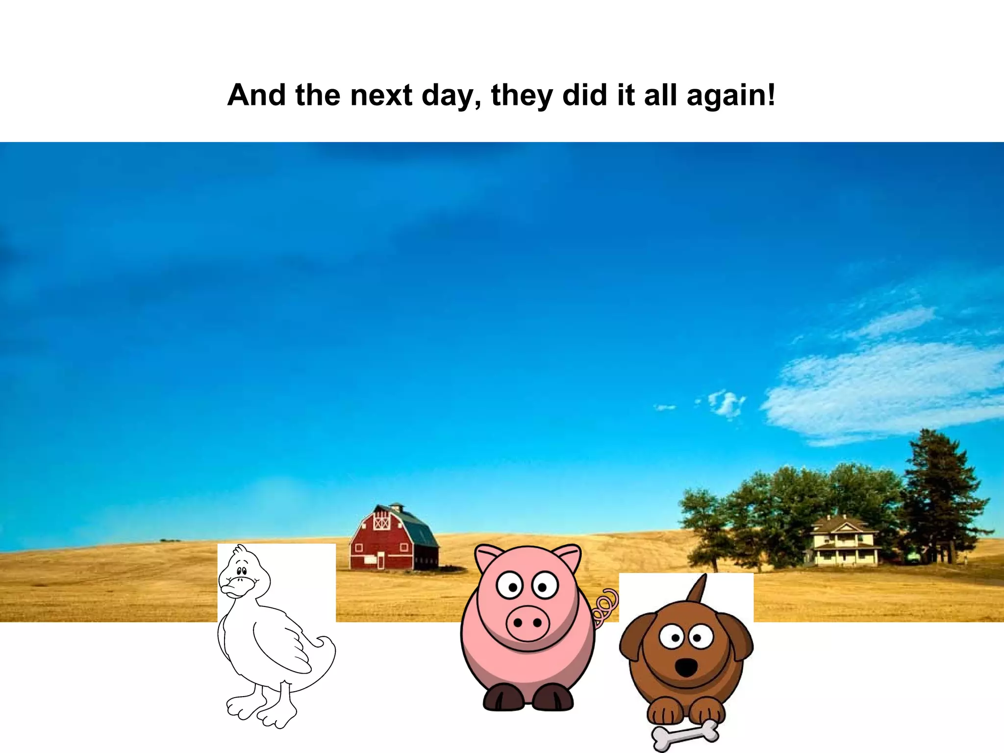 And the next day, they did it all again!

 