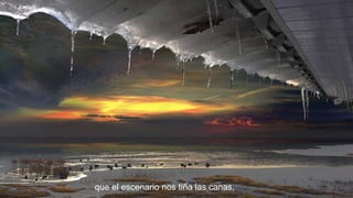 que el escenario nos tiña las canas,

 