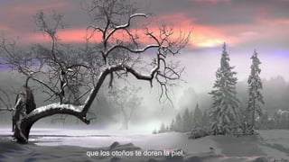 que los otoños te doren la piel,

 