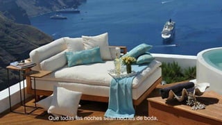 Que todas las noches sean noches de boda,

 