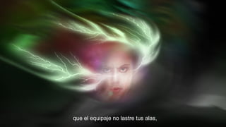 que el equipaje no lastre tus alas,

 