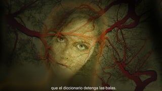 que el diccionario detenga las balas.

 