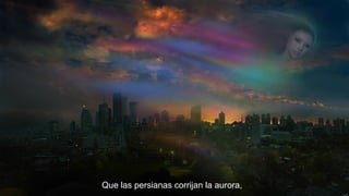 Que las persianas corrijan la aurora,

 