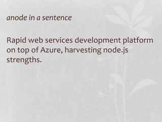 anode in a sentence

Rapid web services development platform
on top of Azure, harvesting node.js
strengths.
 