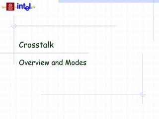 Crosstalk
Overview and Modes
 