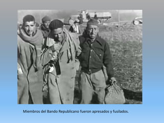 Miembros del Bando Republicano fueron apresados y fusilados.
 