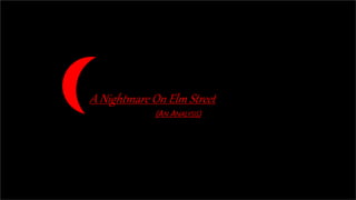 (AN ANALYSIS)
A Nightmare On Elm Street
 