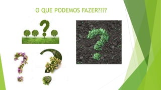 O QUE PODEMOS FAZER????
 