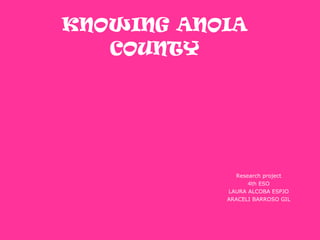 KNOWING ANOIA COUNTY Research project 4th ESO LAURA ALCOBA ESPJO ARACELI BARROSO GIL 