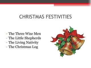 CHRISTMAS FESTIVITIES The Three Wise Men The Little Shepherds The Living Nativity The Christmas Log 