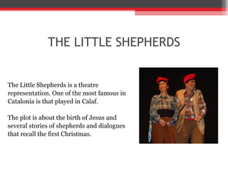 THE LITTLE SHEPHERDS <ul><li>The Little Shepherds is a theatre  </li></ul><ul><li>representation. One of the most famous i...
