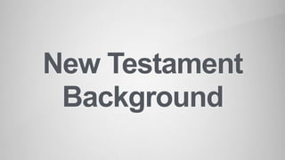 New Testament
Background
 